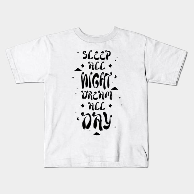 Sleep All Night Dream All Day - Light Kids T-Shirt by supermara